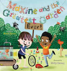 Maxine and the Greatest Garden Ever! By Ruth Spiro